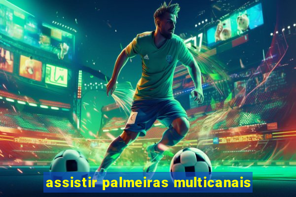 assistir palmeiras multicanais